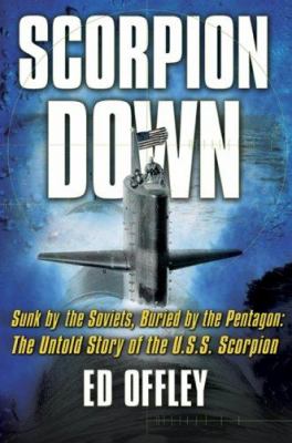 Scorpion down : sunk by the Soviets, buried by the Pentagon : the untold story of the USS Scorpion