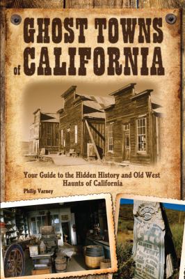 Ghost towns of California : your guide to the hidden history and Old West haunts of California