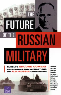 The future of the Russian military : Russia's ground combat capabilities and implications for U.S.-Russia competition