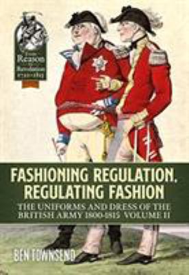 Fashioning regulation, regulating fashion : uniforms and dress of the british army, 1800-1815