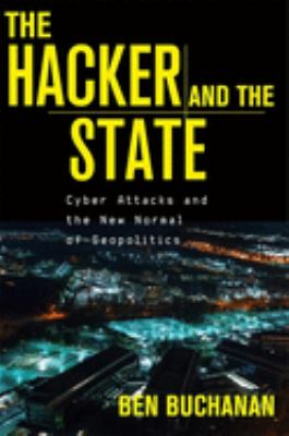 The hacker and the state : cyber attacks and the new normal of geopolitics
