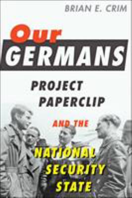 Our Germans : project paperclip and the national security state