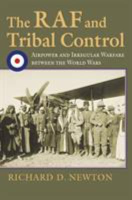 The RAF and tribal control : airpower and irregular warfare between the World Wars