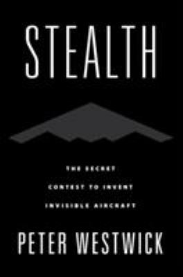 Stealth : the secret contest to invent invisible aircraft