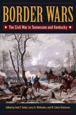 Border wars : the Civil War in Tennessee and Kentucky