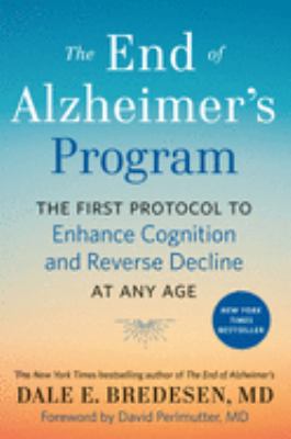 The end of alzheimer's program : the first protocol to enhance cognition and reverse decline at any age