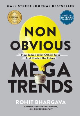 Non obvious megatrends : how to see what others miss and predict the future