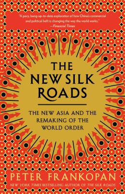 The new silk roads : the new Asia and the remaking of the world order