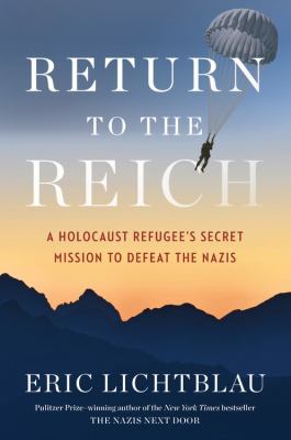 Return to the Reich : a Holocaust refugee's secret mission to defeat the Nazis