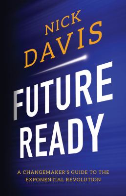 Future Ready : a Changemaker's Guide to the Exponential Revolution