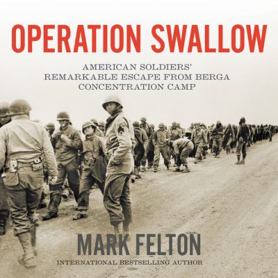 Operation swallow : American soldiers' remarkable escape from Berga Concentration Camp