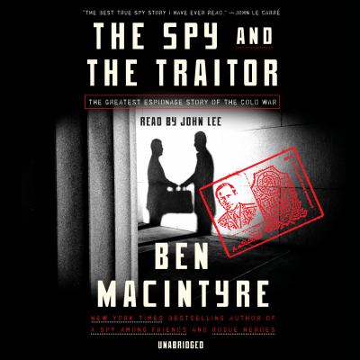 The spy and the traitor : the greatest espionage story of the Cold War