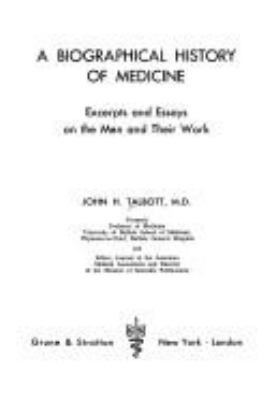 A biographical history of medicine: : excerpts and essays on the men and their work