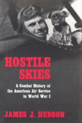 Hostile skies; a combat history of the American Air Service in World War I