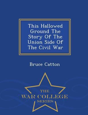 This hallowed ground : the story of the Union side of the Civil War