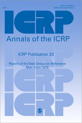 International Commission on Radiological Protection No. 23. : report of the Task Group on Reference Man : a report prepared by a task group of Committee 2 of the International Commission on Radiological Protection, adopted by the Commission in October, 1974