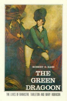 The green dragoon : the lives of Banastre Tarleton and Mary Robinson