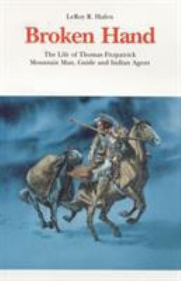 Broken Hand, the life of Thomas Fitzpatrick, mountain man, guide and Indian agent