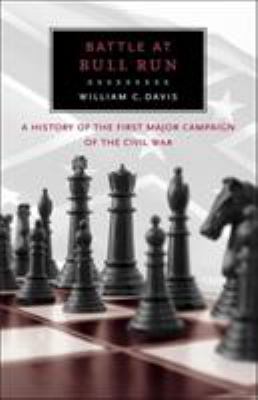 Battle at Bull Run : a history of the first major campaign of the Civil War