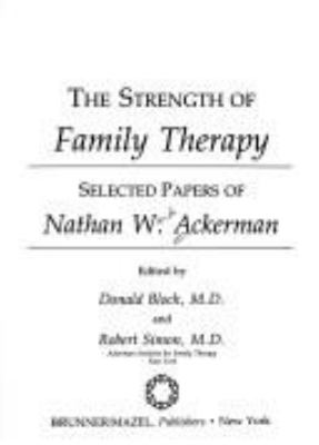 The strength of family therapy : selected papers of Nathan W. Ackerman