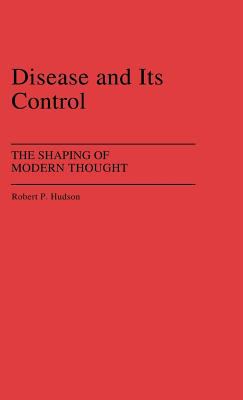 Disease and its control : the shaping of modern thought