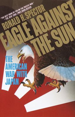 Eagle against the sun : the American war with Japan