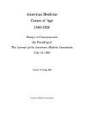 American medicine comes of age, 1840-1920 : essays to commemorate the founding of the Journal of the American Medical Association, July 14, 1883