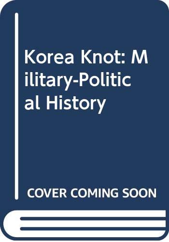 The Korea knot : a military-political history