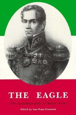 The eagle : the autobiography of Santa Anna