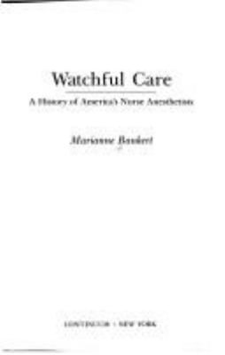 Watchful care : a history of America's nurse anesthetists