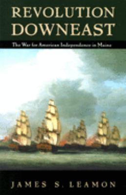 Revolution downeast : the war for American independence in Maine