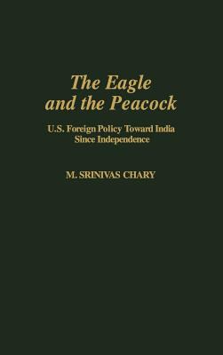 The eagle and the peacock : U.S. foreign policy toward India since independence