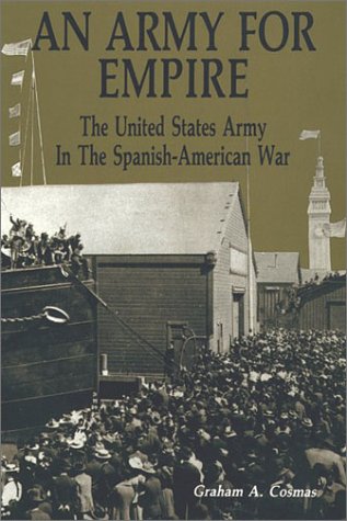 An army for empire : the United States Army in the Spanish-American War