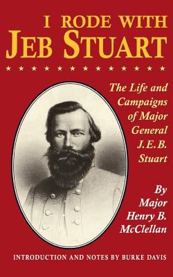 I rode with Jeb Stuart : the life and campaigns of Major General J.E.B. Stuart