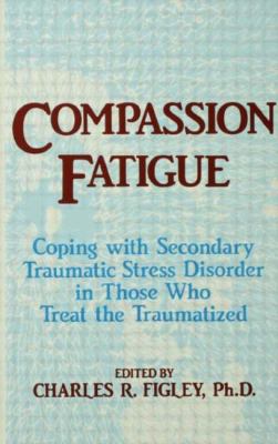 Compassion fatigue : coping with secondary traumatic stress disorder in those who treat the traumatized