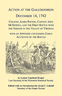 Action at the Galudoghson, December 14, 1742 : Colonel James Patton, Captain John McDowell, and the first battle with the Indians in the valley of Virginia : with an appendix containing early accounts of the battle