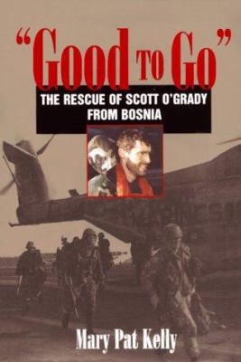 "Good to go" : the rescue of Capt. Scott O'Grady, USAF, from Bosnia