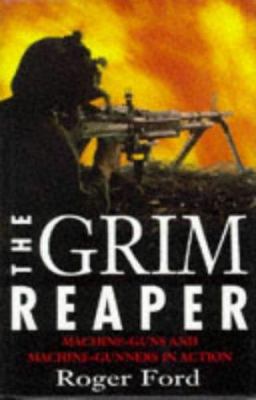 The grim reaper : the machine-gun and machine-gunners