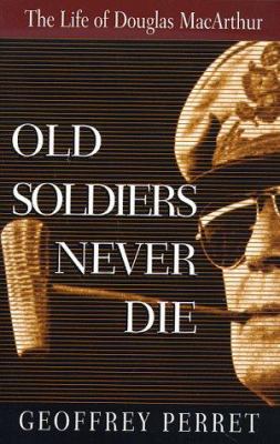 Old soldiers never die : the life of Douglas MacArthur