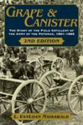 Grape and canister : the story of the field artillery of the Army of the Potomac, 1861 to 1865