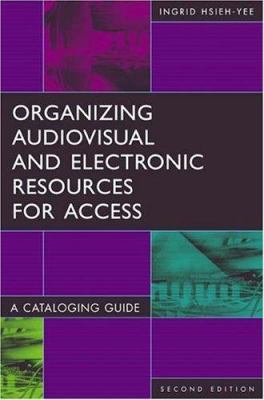 Organizing audiovisual and electronic resources for access : a cataloging guide