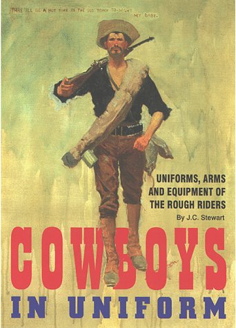 Cowboys in uniform : [uniforms, arms and equipment of the Rough Riders]