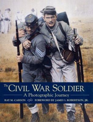 The Civil War soldier : a photographic journey
