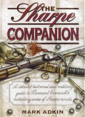 The Sharpe companion : a detailed historical and military guide to Bernard Cornwell's bestselling series of Sharpe novels