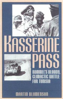 Kasserine Pass : Rommel's bloody, climatic battle for Tunisia