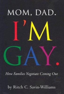 Mom, Dad, I'm gay : how families negotiate coming out