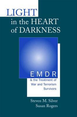Light in the heart of darkness : EMDR and the treatment of war and terrorism survivors