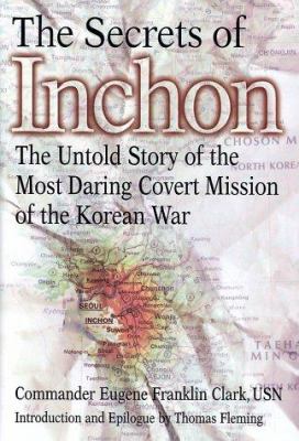 The secrets of Inchon : the untold story of the most daring covert mission of the Korean War