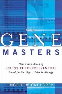 The gene masters : how a new breed of scientific entrepreneurs raced for the biggest prize in biology