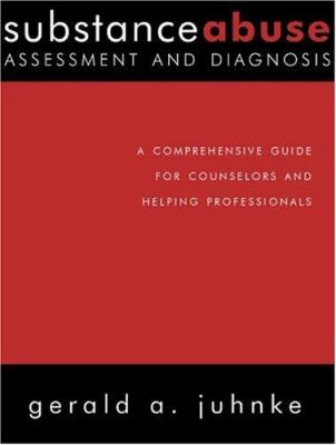 Substance abuse assessment and diagnosis : a comprehensive guide for counselors and helping professionals